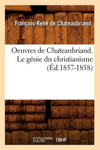 Oeuvres de Chateaubriand. Le Genie Du Christianisme (Ed.1857-1858)