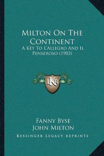 Cover image for Milton on the Continent: A Key to Lacentsa -A Centsallegro and Il Penseroso (1903)