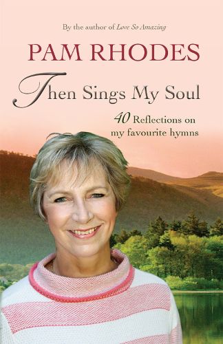 Cover image for Then Sings My Soul: Reflections on 40 favourite hymns