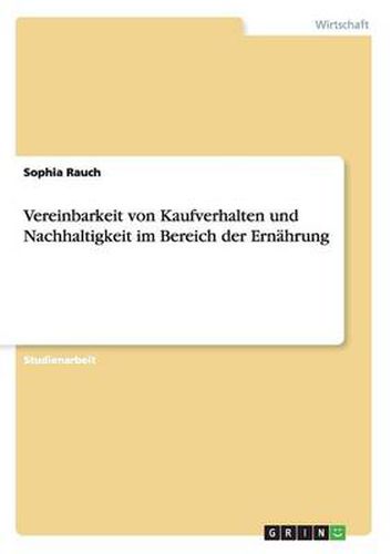 Cover image for Vereinbarkeit von Kaufverhalten und Nachhaltigkeit im Bereich der Ernahrung