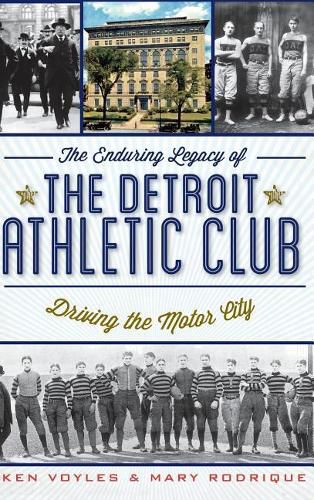 Cover image for The Enduring Legacy of the Detroit Athletic Club: Driving the Motor City