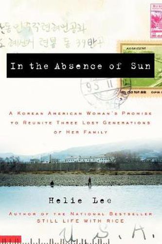 Cover image for In the Absence of Sun: A Korean American Woman's Promise to Reunite Three Lost Generations of Her Family