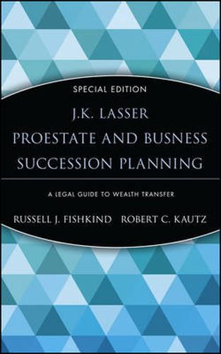 Cover image for J.K. Lasser's Pro Estate and Business Succession Planning: A Legal Guide to Wealth Transfer