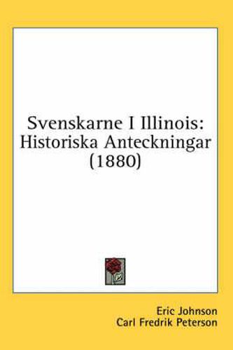 Svenskarne I Illinois: Historiska Anteckningar (1880)