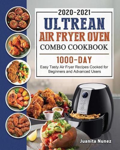 Cover image for Ultrean Air Fryer Oven Combo Cookbook 2020-2021: 1000-Day Easy Tasty Air Fryer Recipes Cooked for Beginners and Advanced Users