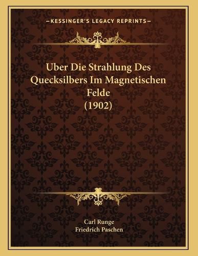 Cover image for Uber Die Strahlung Des Quecksilbers Im Magnetischen Felde (1902)