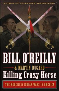 Cover image for Killing Crazy Horse: The Merciless Indian Wars in America