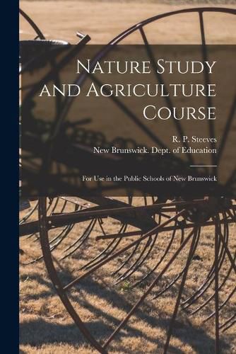 Cover image for Nature Study and Agriculture Course [microform]: for Use in the Public Schools of New Brunswick