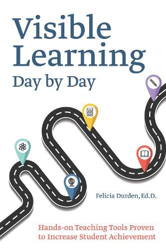 Visible Learning Day By Day: Hands-On Teaching Tools Proven to Increase Student Achievement