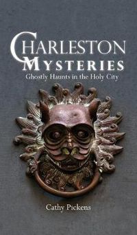 Cover image for Charleston Mysteries: Ghostly Haunts in the Holy City