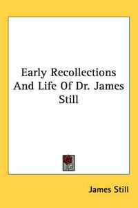 Cover image for Early Recollections and Life of Dr. James Still