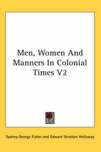 Cover image for Men, Women and Manners in Colonial Times V2