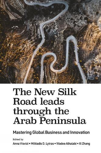 Cover image for The New Silk Road leads through the Arab Peninsula: Mastering Global Business and Innovation