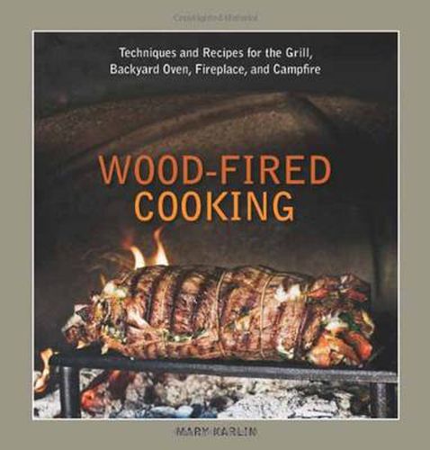 Cover image for Wood-Fired Cooking: Techniques and Recipes for the Grill, Backyard Oven, Fireplace, and Campfire [A Cookbook]