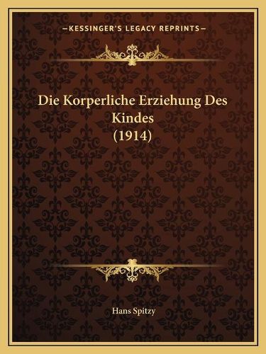 Cover image for Die Korperliche Erziehung Des Kindes (1914)