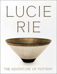 Cover image for Lucie Rie: The Adventure of Pottery