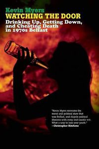 Cover image for Watching the Door: Drinking Up, Getting Down, and Cheating Death in 1970s Belfast