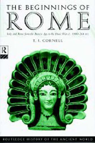 Cover image for The Beginnings of Rome: Italy and Rome from the Bronze Age to the Punic Wars (c.1000-264 BC)