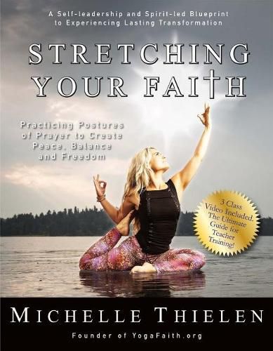 Cover image for Stretching Your Faith: Practicing Postures of Prayer to Create Peace, Balance and Freedom