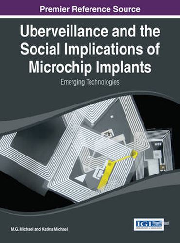 Cover image for Uberveillance and the Social Implications of Microchip Implants: Emerging Technologies