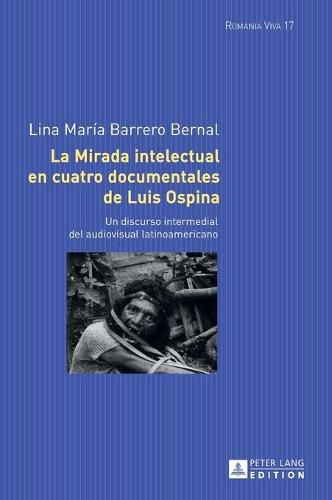 Cover image for La Mirada Intelectual En Cuatro Documentales de Luis Ospina: Un Discurso Intermedial del Audiovisual Latinoamericano