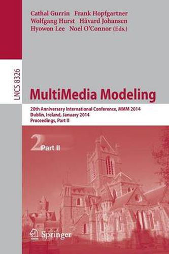 MultiMedia Modeling: 20th Anniversary International Conference, MMM 2014, Dublin, Ireland, January 6-10, 2014, Proceedings, Part II