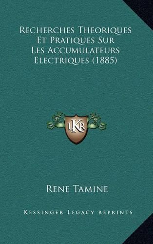 Cover image for Recherches Theoriques Et Pratiques Sur Les Accumulateurs Electriques (1885)