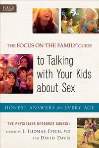 Cover image for The Focus on the Family (R) Guide to Talking with Y - Honest Answers for Every Age