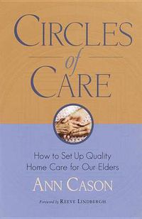 Cover image for Circles of Care: How to Set Up Quality Home Care for Our Elders