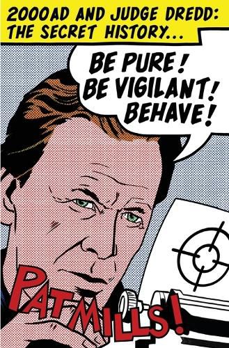 Cover image for Be Pure! Be Vigilant! Behave!: 2000AD & Judge Dredd: The Secret History