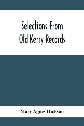 Selections From Old Kerry Records: Historical And Genealogical: With Introductory Memoir, Notes And Appendix