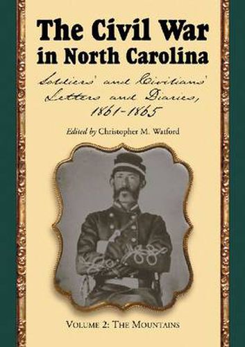 Cover image for The Civil War in North Carolina v. 2; Mountains: Soldiers' and Civilians' Letters and Diaries, 1861-1865