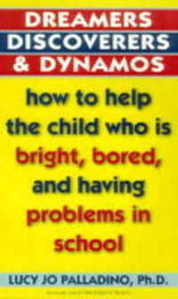 Cover image for Dreamers, Discoverers & Dynamos: How to Help the Child Who Is Bright, Bored and Having Problems in School