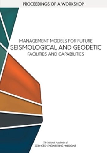 Cover image for Management Models for Future Seismological and Geodetic Facilities and Capabilities: Proceedings of a Workshop