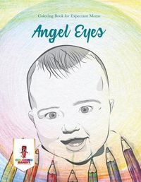 Cover image for Angel Eyes: Coloring Book for Expectant Moms