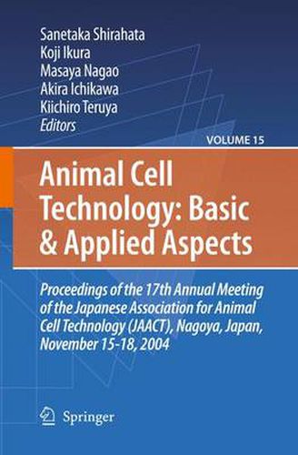 Cover image for Animal Cell Technology: Basic & Applied Aspects: Proceedings of the 19th Annual Meeting of the Japanese Association for Animal Cell Technology (JAACT), Kyoto, Japan, September 25-28, 2006