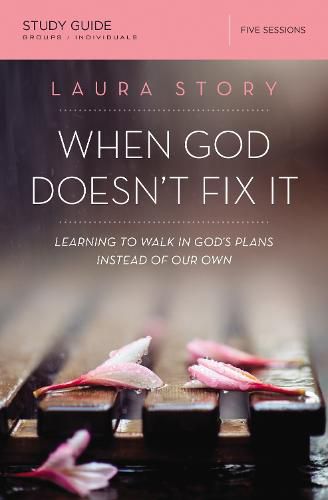 Cover image for When God Doesn't Fix It Bible Study Guide: Learning to Walk in God's Plans Instead of Our Own