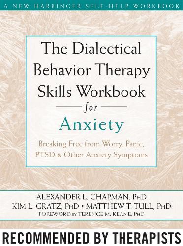 Cover image for The Dialectical Behaviour Therapy Skills Workbook for Anxiety: Breaking Free from Worry, Panic, PTSD, and Other Anxiety Symptoms