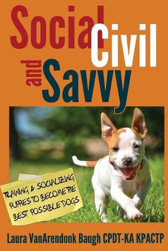 Cover image for Social, Civil, and Savvy: Training & Socializing Puppies to Become the Best Possible Dogs