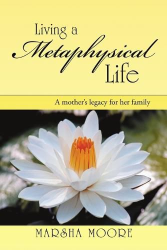 Cover image for Living a Metaphysical Life: A Mother's Legacy for Her Family