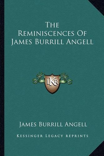 The Reminiscences of James Burrill Angell the Reminiscences of James Burrill Angell