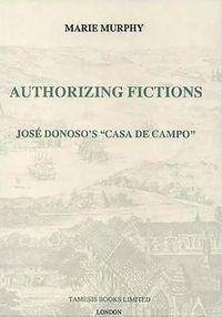 Cover image for Authorizing Fictions: Jose Donoso's "Casa de Campo