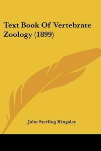 Cover image for Text Book of Vertebrate Zoology (1899)