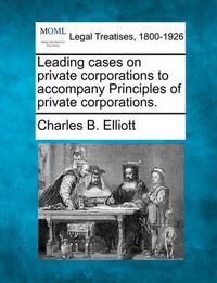 Cover image for Leading Cases on Private Corporations to Accompany Principles of Private Corporations.