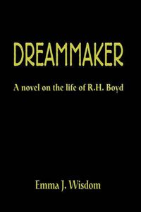 Cover image for The Dreammaker: A Novel on the Life of R. H. Boyd