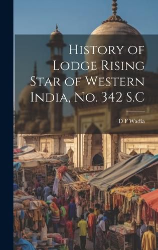 Cover image for History of Lodge Rising Star of Western India, no. 342 S.C