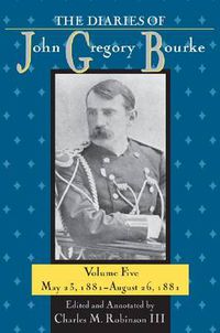 Cover image for The Diaries of John Gregory Bourke, Volume 5: May 23, 1881-August 26, 1881