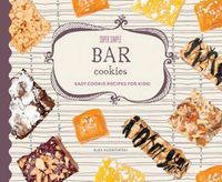 Cover image for Super Simple Bar Cookies: Easy Cookie Recipes for Kids!