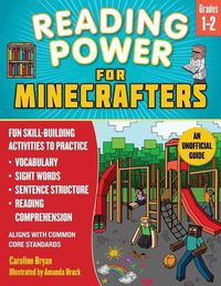 Cover image for Reading Power for Minecrafters: Grades 1-2: Fun Skill-Building Activities to Practice Vocabulary, Sight Words, Sentence Structure, Reading Comprehension, and More! (Aligns with Common Core Standards)