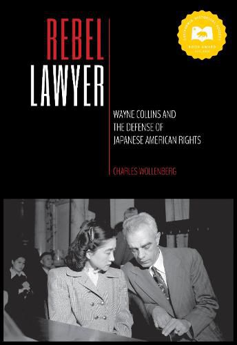 Cover image for Rebel Lawyer: Wayne Collins and the Defense of Japanese American Rights